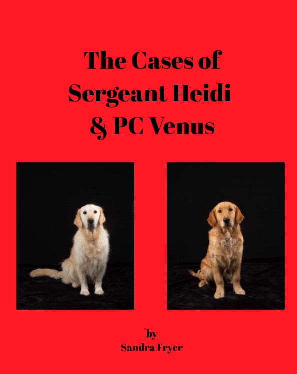 View The Cases of Sgt Heidi and PC Venus by Sandra Fryer
