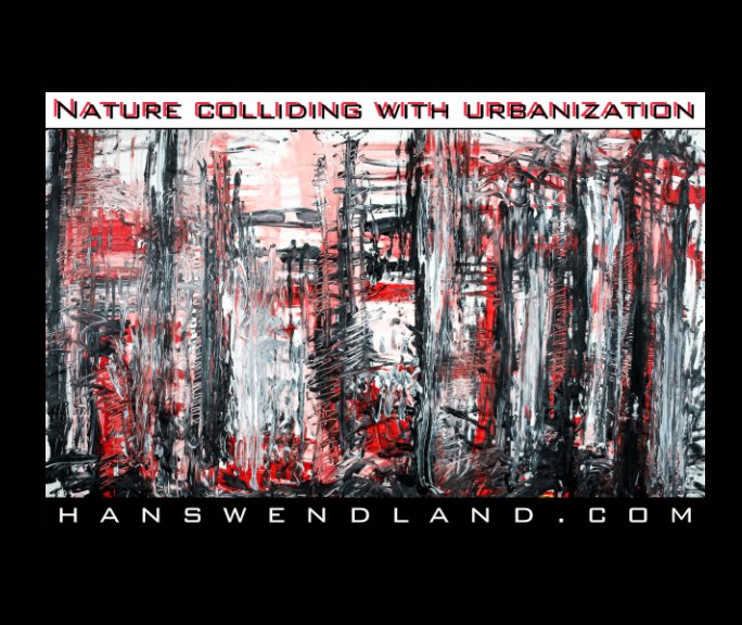 View Nature colliding with urbanization by Hans Wendland