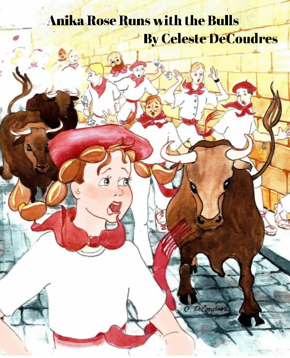 View Anika Rose Runs with the Bulls by Celeste DeCoudres