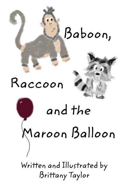 View Baboon, Raccoon and the Maroon Balloon by Brittany Taylor