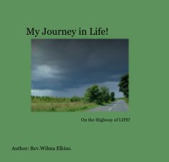 My Journey in Life! On the Highway of LIFE! Author: Rev.Wilma Elkins. book cover