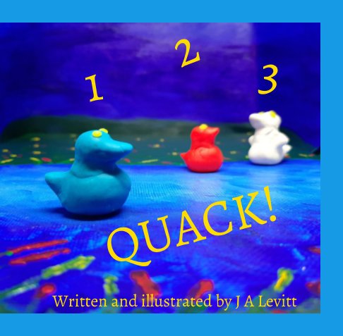 View 1 2 3 Quack!! by J A Levitt