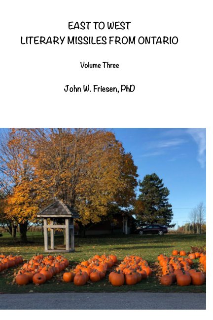 View East To West Literary Missiles From Ontario Volume Three by John W. Friesen