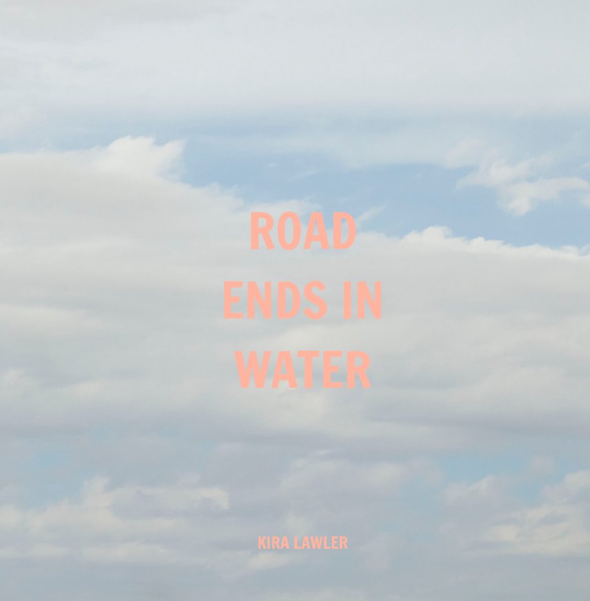 View Road Ends in Water by Kira Lawler