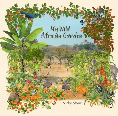 View My Wild African Garden by Nicky Stone