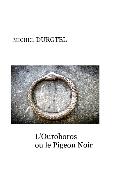 View L'Ouroboros ou le Pigeon Noir by MICHEL DURGTEL