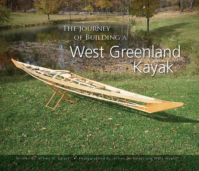 View The Journey of Building a West Greenland Kayak by Jeffrey W. Balazs
