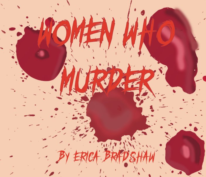 View Women Who Murder by Erica Bradshaw