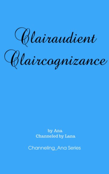 View Clairaudient Claircognizance by Ana, Channeled by Lana
