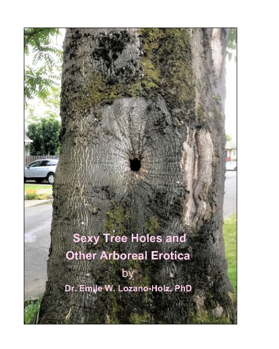 Ver Sexy Tree Holes and Other Arboreal Erotica por Emile W. Lozano-Holz