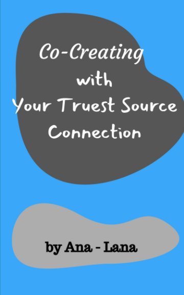 View Co-Creating with Your Truest Source Connection by Ana-Lana