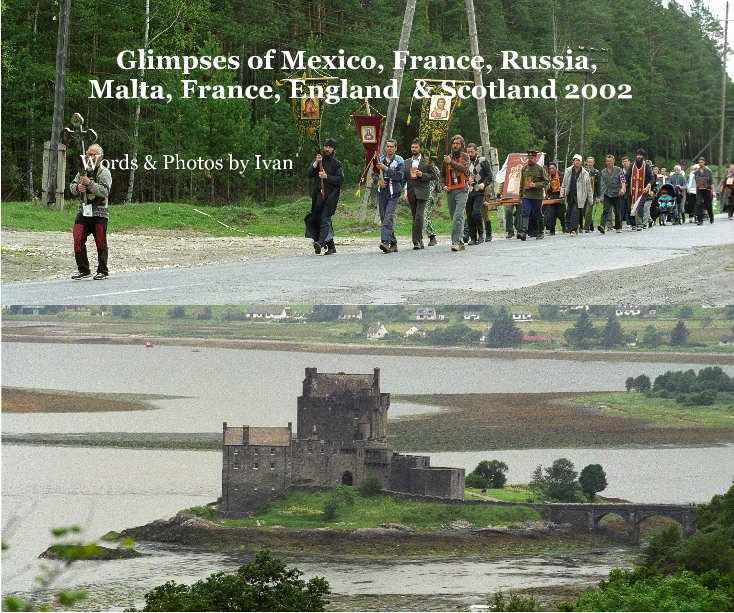 Ver Glimpses of Mexico, France, Russia, Malta, France, England & Scotland 2002 por Words & Photos by Ivan