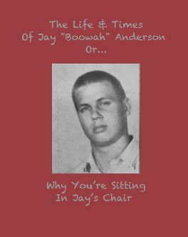 The Life and Times Of Jay "Boowah" Anderson book cover