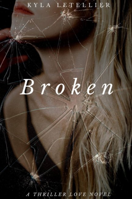 View Broken (Book 1 of the Broken Series) by Kyla Letellier