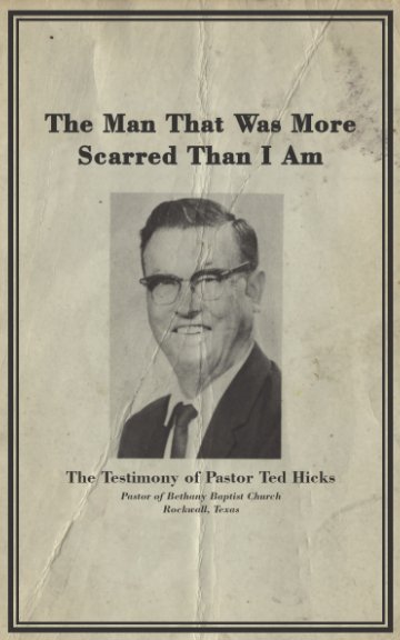 View The Man That Was More Scarred Than I Am by Ted Hicks; Pastor Benson