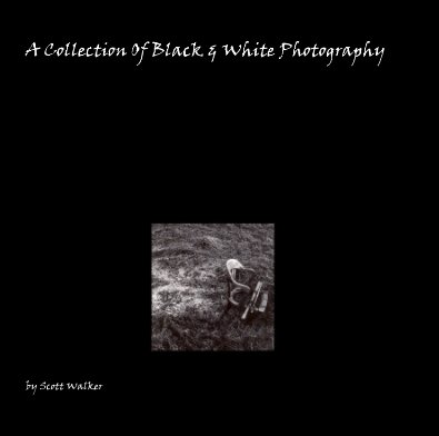 A Collection Of Black & White Photography book cover