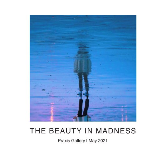 View The Beauty in Madness by Praxis Gallery