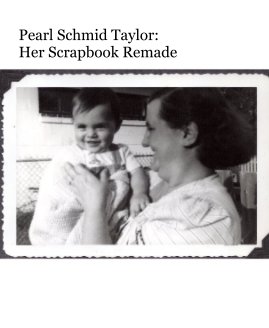 Pearl Schmid Taylor: Her Scrapbook Remade book cover