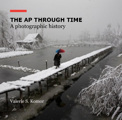 The AP Through Time: A Photographic History nach Valerie S. Komor anzeigen