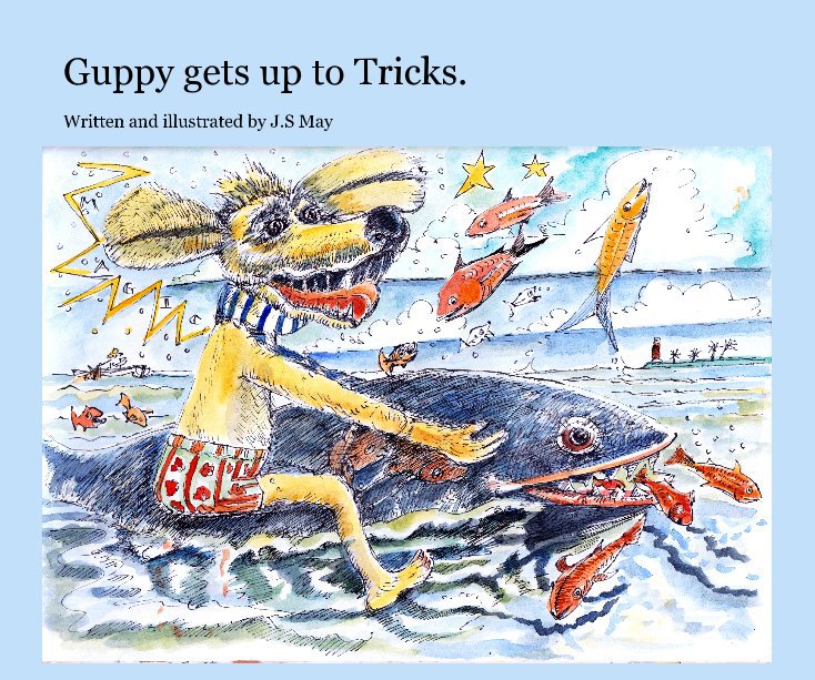 View Guppy gets up to Tricks. by J. S May