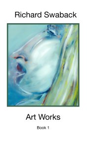 Richard Swaback  Art Works Book 1 book cover
