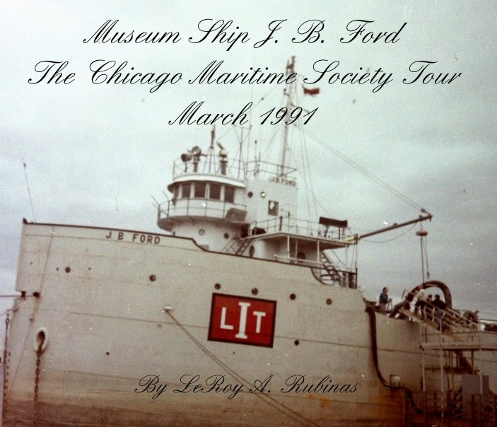 Ver Museum Ship J. B. Ford The Chicago Maritime Society Tour March 1991 por LeRoy A. Rubinas