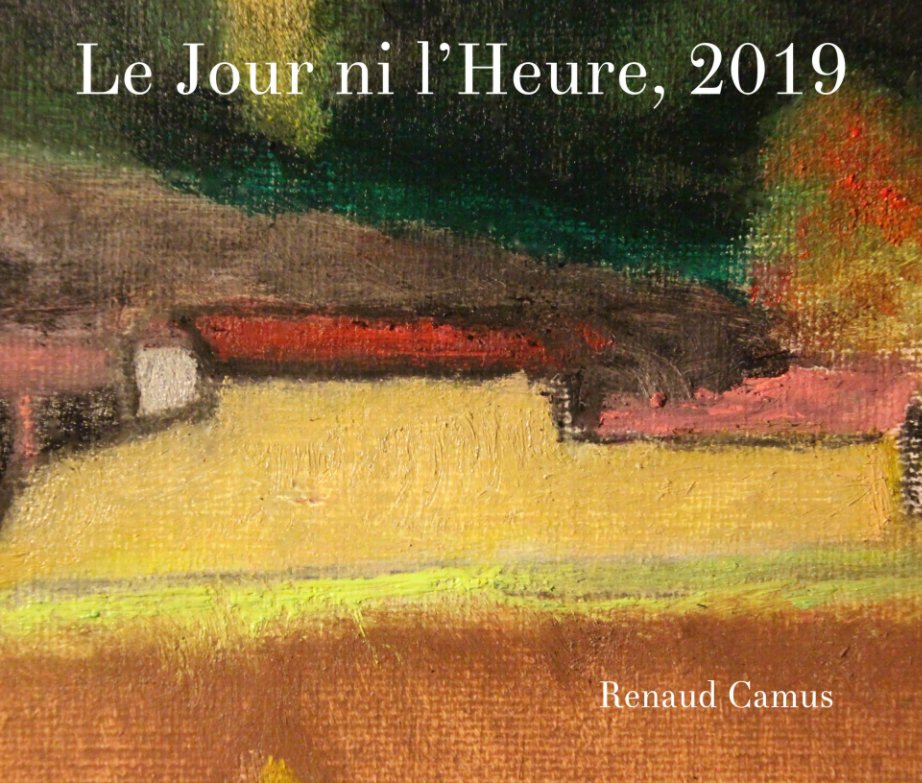 View Le Jour ni l'Heure, 2019 by Renaud Camus