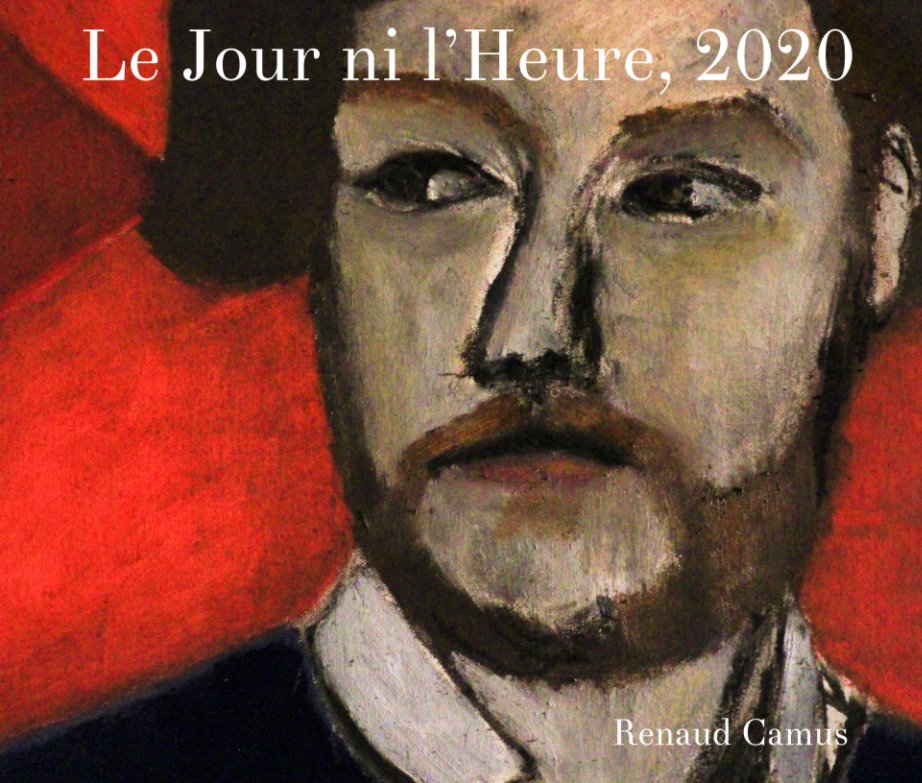 View Le Jour ni l'Heure, 2020 by Renaud Camus
