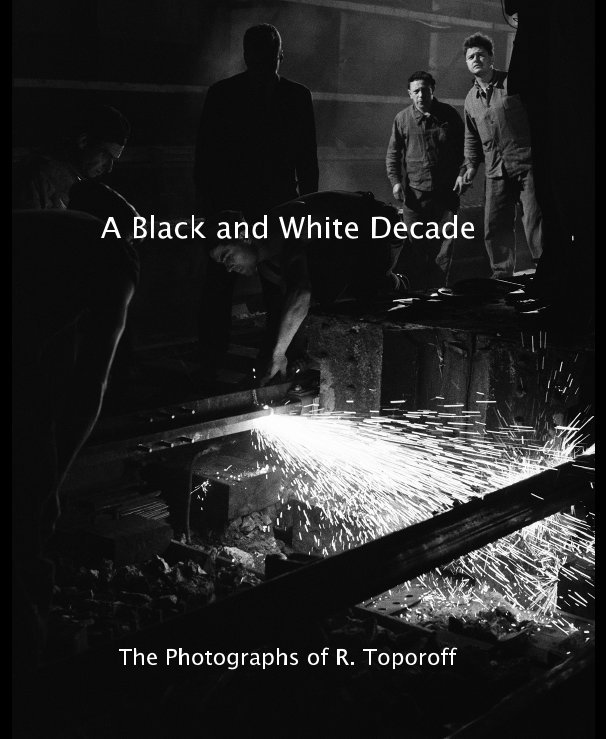 View A Black and White Decade by The Photographs of R. Toporoff