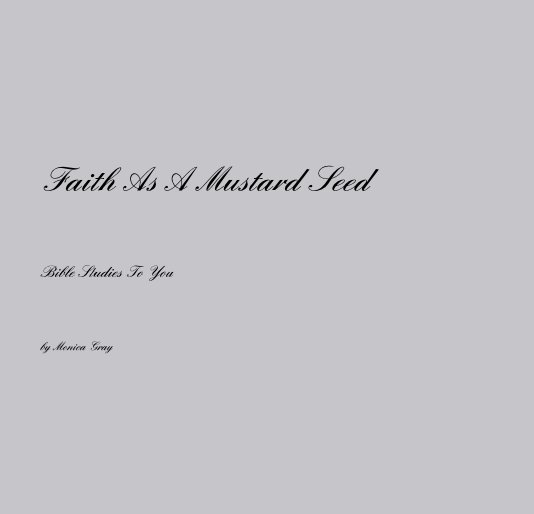 View Faith As A Mustard Seed by Monica Gray
