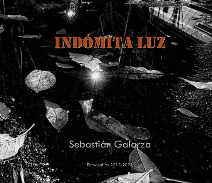 View Indómita Luz by Sebastián Galarza