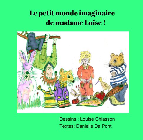 Visualizza Le petit monde imaginaire de madame Luise di Louise Chiasson, D. Da Pont