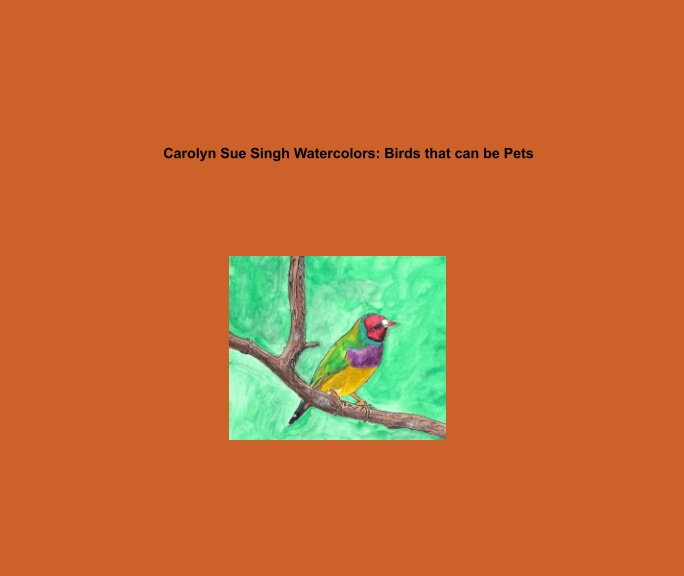 Ver Watercolors: Birds that can be kept as pets por Carolyn Sue Singh
