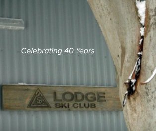 Celebrating 40 Years of The Lodge Ski Club book cover