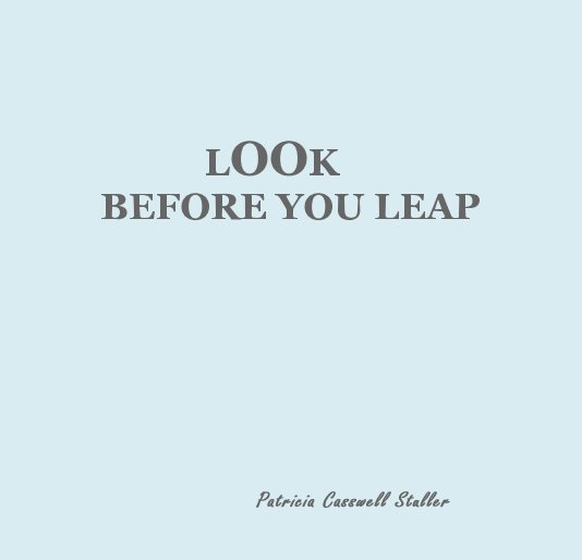 Visualizza LOOK BEFORE YOU LEAP di Patricia Casswell Stuller