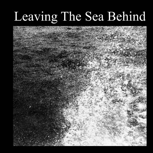 Ver Leaving The Sea Behind por Edward Perry