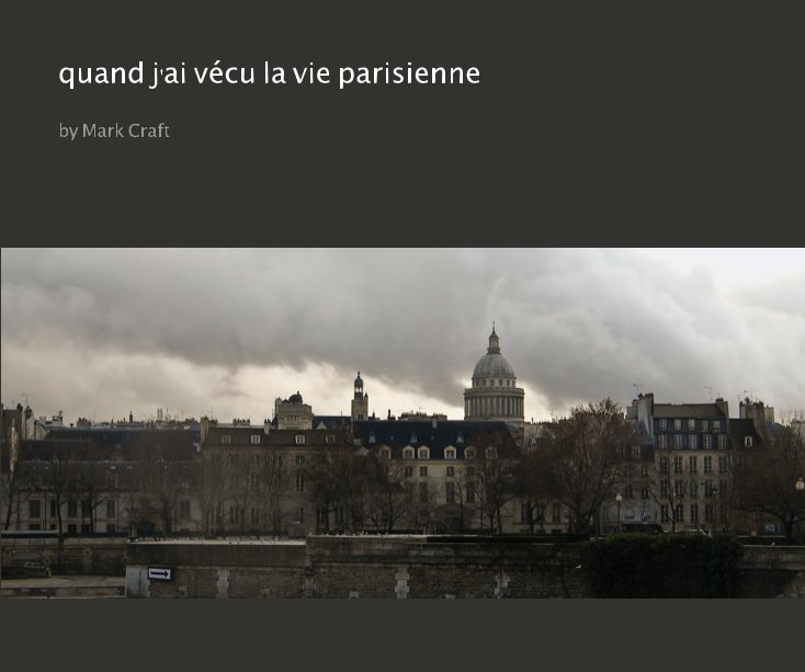 View quand j'ai vecu la vie parisienne: my life in paris by Mark Craft