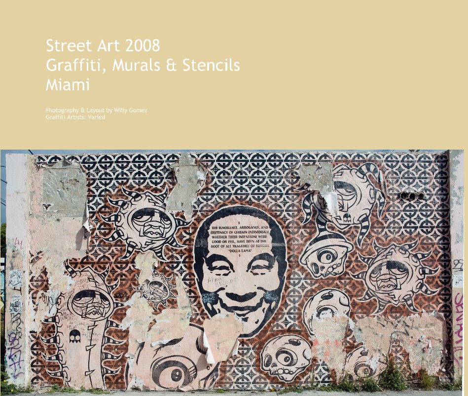 View Street Art 2008 Graffiti, Murals & Stencils Miami by Photography & Layout by Willy Gomez Graffiti Artists: Varied