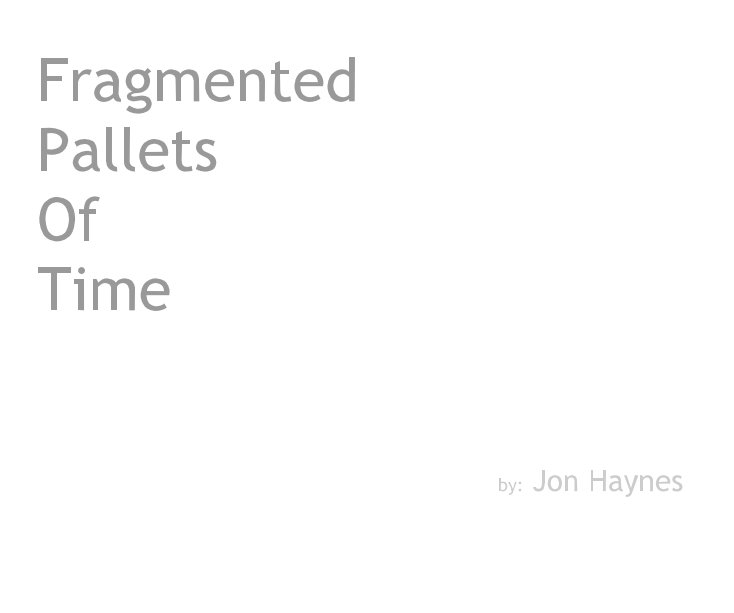 Bekijk Fragmented Pallets Of Time by: Jon Haynes op Jon Haynes