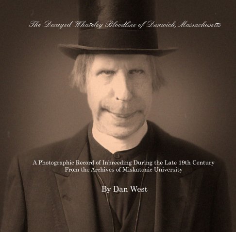 View The Decayed Whatelely Bloodline of Dunwich Massachusetts: Expanded Edition by Dan West