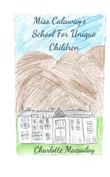 View Miss Calaway’s School for Unique Children_CM by Charlotte Macaulay