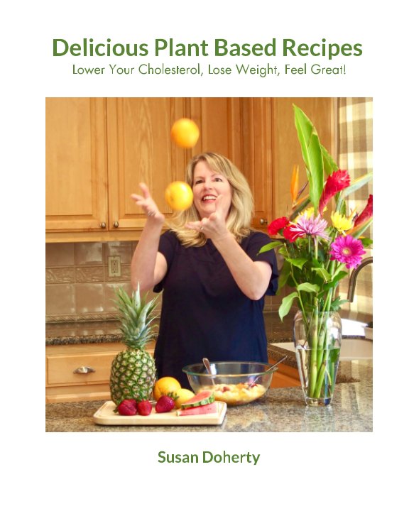 Bekijk Delicious Plant Based Recipes To Lower Your Cholesterol, Lose Weight, Feel Great! op Susan Doherty