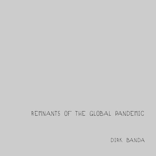 View Remnants of the Global Pandemic by Dirk Banda