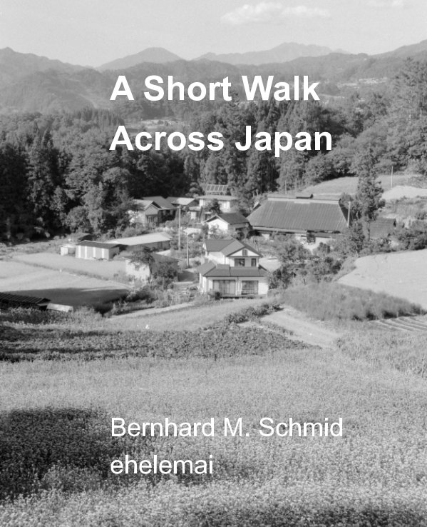 View A Short Walk Across Japan by Bernhard M. Schmid