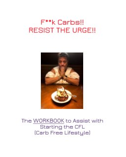 F**k Carbs!! Resist the Urge!! book cover
