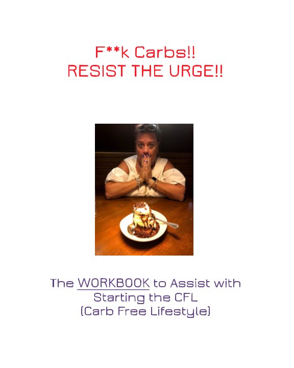 View F**k Carbs!! Resist the Urge!! by Lisa Medina