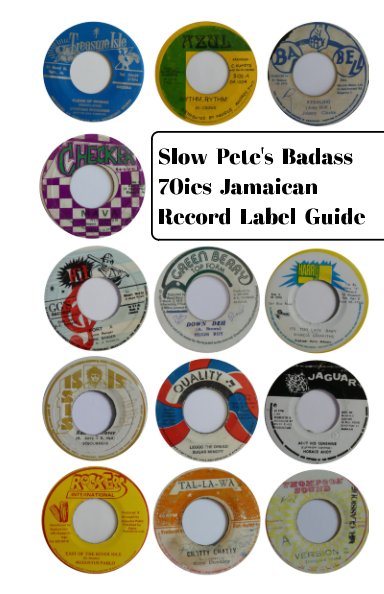View Slow Pete's Badass 70ies Jamaican Record Label Guide by Slow Pete