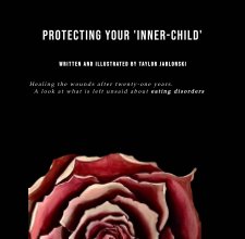 Protecting Your 'Inner-Child': Healing the wounds after twenty-one years book cover