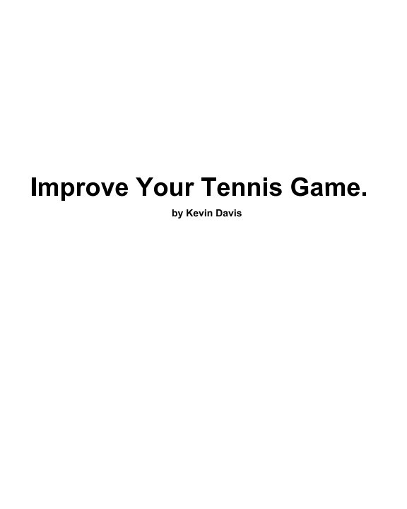 View Improve Your Tennis Game by KEVIN DAVIS