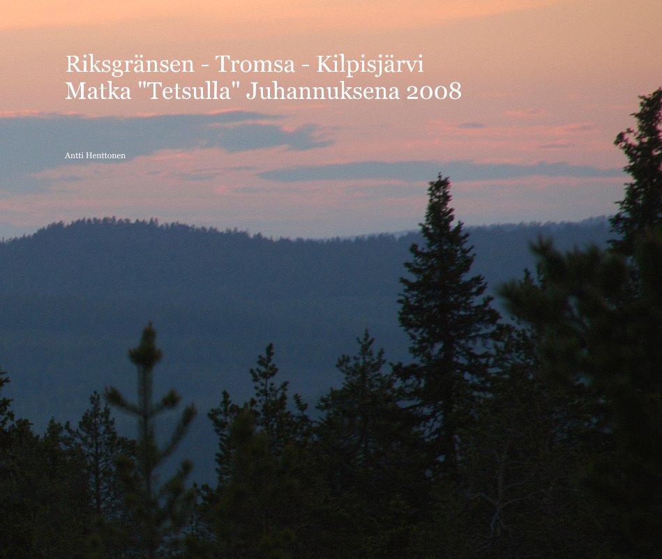 Ver Riksgränsen - Tromsa - Kilpisjärvi Matka "Tetsulla" Juhannuksena 2008 por Antti Henttonen